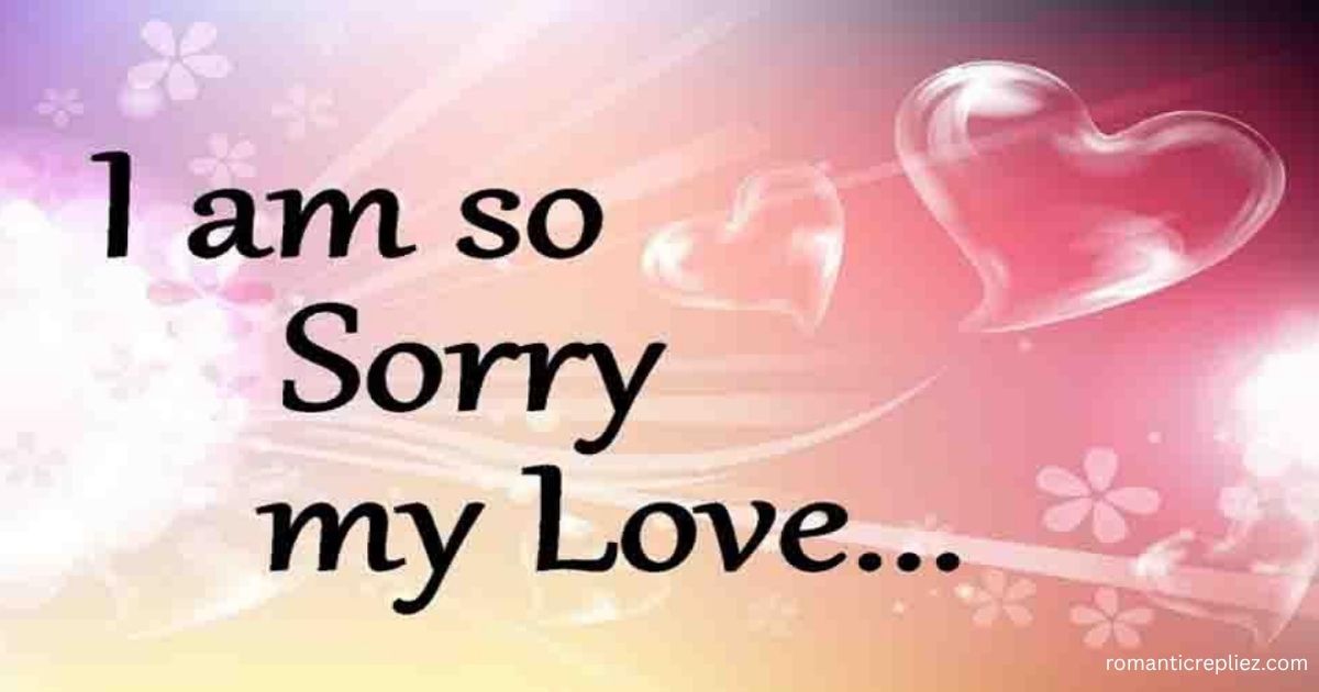 omantic apology image with pink hearts and the text “I am so Sorry my Love…”.